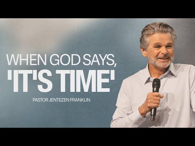 When God Says, 'It's Time' | Jentezen Franklin