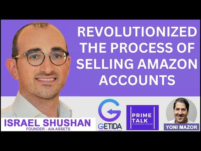 Revolutionized the Process of Selling Amazon Accounts | Israel Shushan