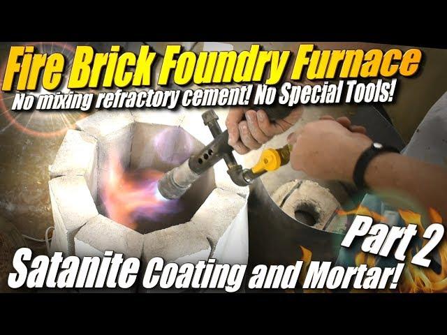 How to Make a Fire Brick Foundry Furnace, Part 2: Applying Satanite as a Mortar/Refractory Coating