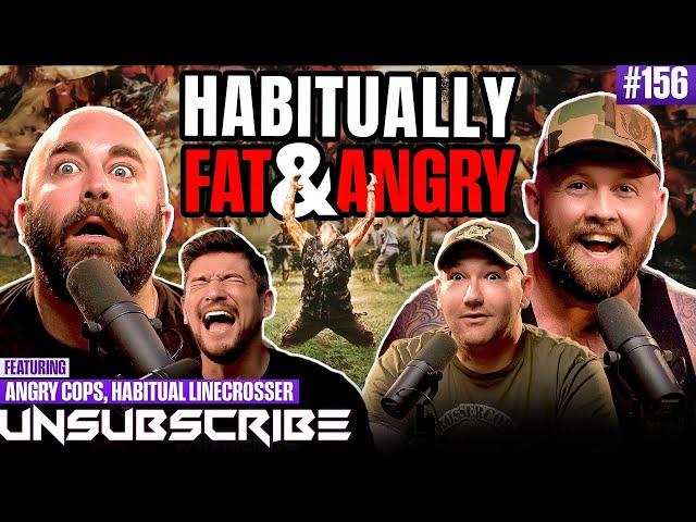 Habitually Fat & Angry ft. The Fat Electrician AngryCops & Habitual Linecrosser | Unsubscribe Ep 156