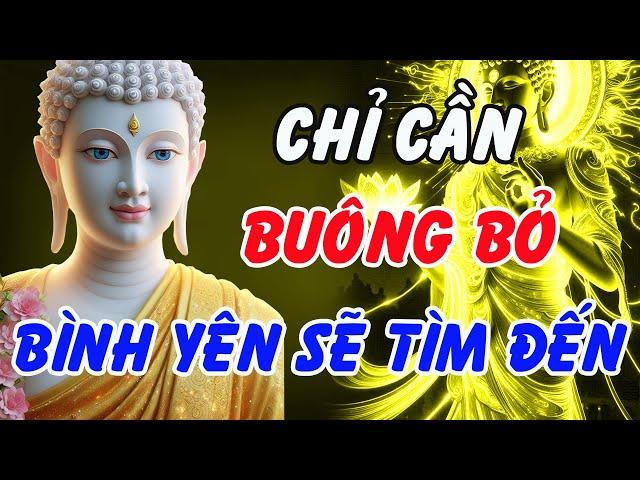 Phật Dạy: Chỉ Cần Buông – Bình Yên Sẽ Tự Tìm Đến, Khổ Đau Không Còn Đeo Bám | Phật Pháp Linh Ứng
