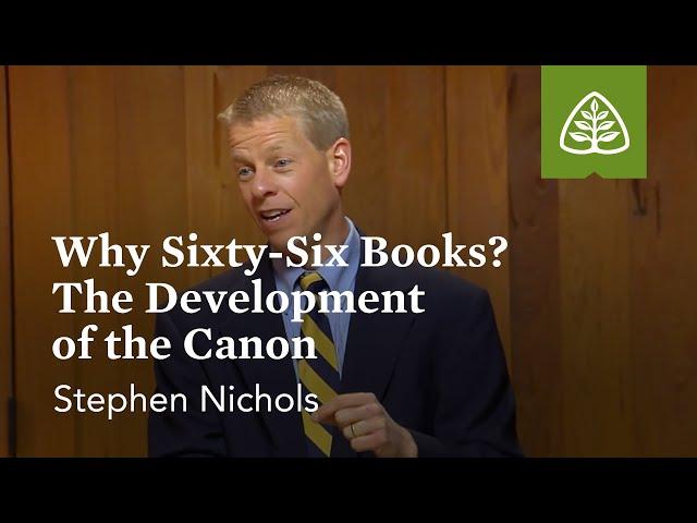 Why Sixty-Six Books? The Development of the Canon: Why We Trust the Bible with Stephen Nichols