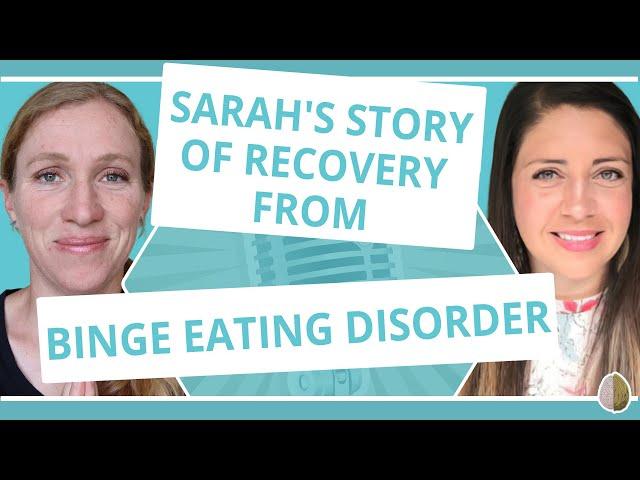 Recovering from Binge Eating, Sarah's Story- The Binge Eating Therapist