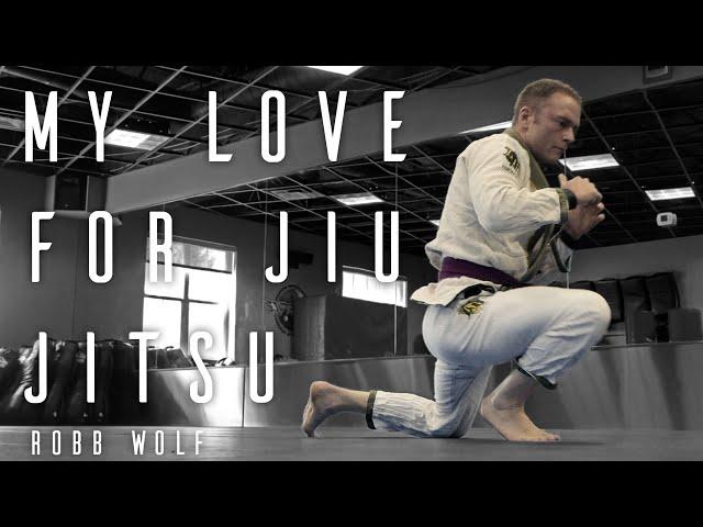 Robb Wolf | My Love for Jiu Jitsu | BJJ Motivation