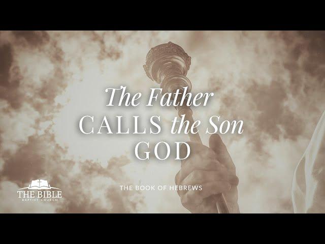 The Father Calls the Son God | Hebrews - Lesson 13