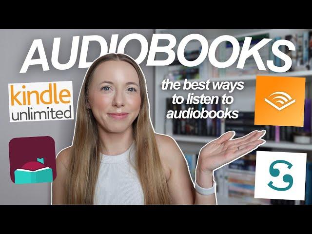 What's the best way to listen to audiobooks? Audible, Scribd, Libby or Kindle Unlimited!