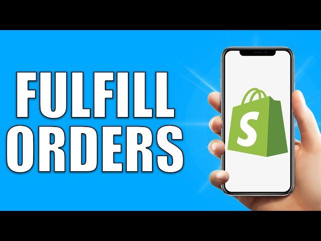 Shopify How To Fulfill Orders (2024)