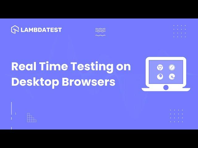 How To Perform Real Time Testing On Desktop Browsers | Manual Testing | LambdaTest