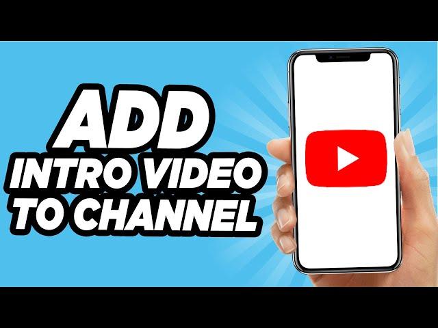 How To Add An Intro Video To Your YouTube Channel (Quick And Easy!)