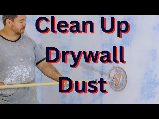 How to Clean Up Drywall Dust * After the Renovation *