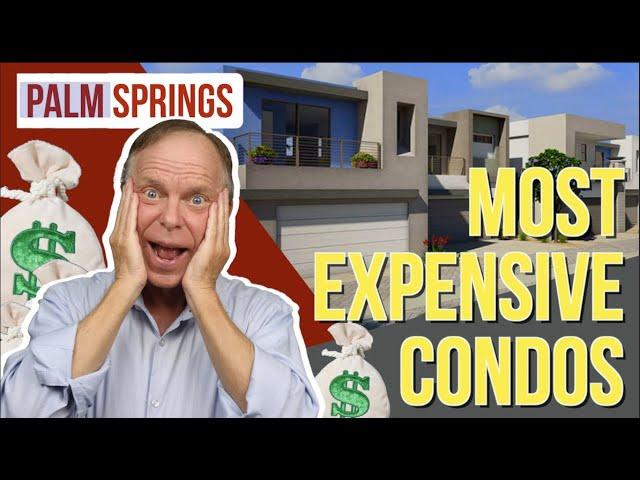 Palm Springs 5 Most Expensive Condos - What's the price range?