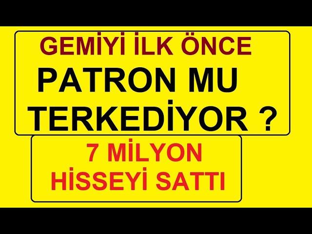 GEMİYİ İLK ÖNCE PATRON MU TERKEDİYOR | 7 MİLYON HİSSEYİ SATTI | BIST BORSA PARA ŞİRKET KÂR