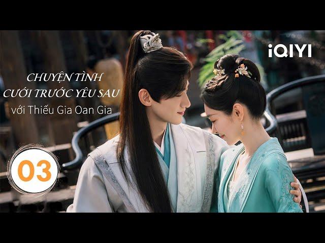 Chuyện Tình Cưới Trước Yêu Sau Với Oan Gia - Phần 03 | TRƯỜNG PHONG ĐỘ | iQIYI Phim Thuyết Minh