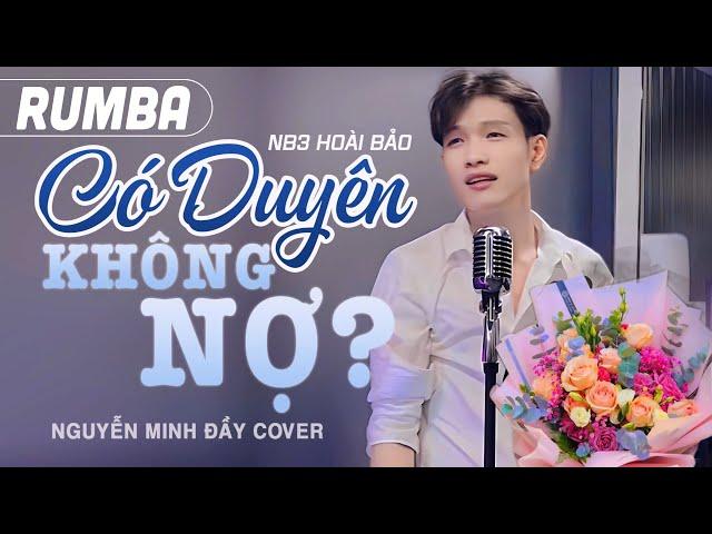 Có Duyên Không Nợ Rumba Không Rap - NB3 Hoài Bảo | Một người đứng từ xa chờ em về...  Minh Đầy Cover