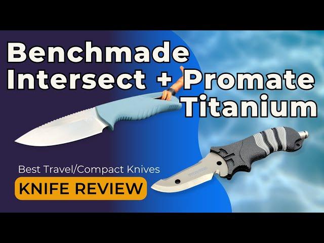 Benchmade Intersect and Promate Titanium BC Dive Knife Review 2024: Best Travel/Compact Knives