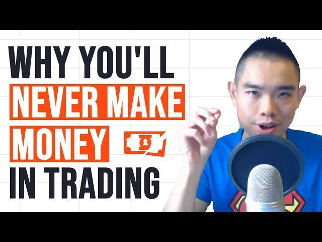 Why You'll Never Make Money in Forex Trading (and How to Fix it)