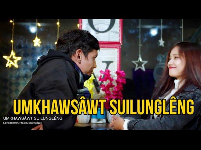 Umkhawsâwt Suilunglêng (Official)|| Lalrindiki Hmar feat Muan Hangzo