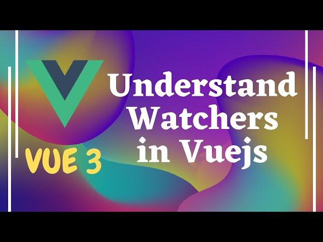 12. Understanding Watchers in Vuejs | Vue3