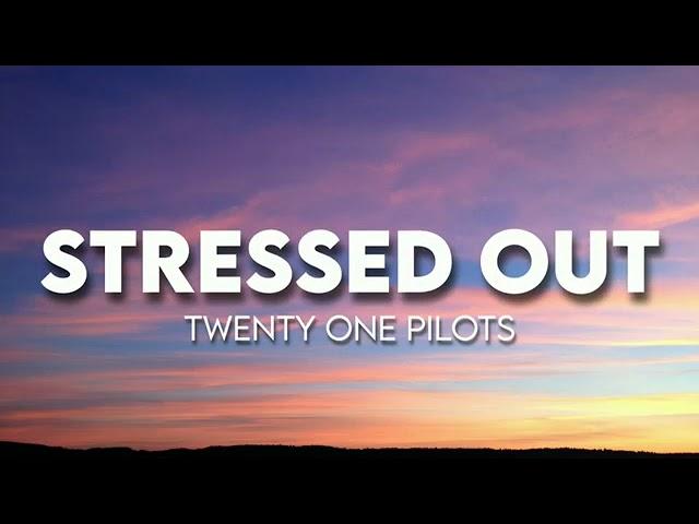 Stressed out lyrics made by fadeless lyrics