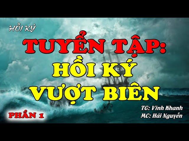 TUYỂN TẬP: Hồi Ký Vượt Biên | Phần 1 | Hồi Ký Miền Nam VN | Hồi Ký Miền Nam