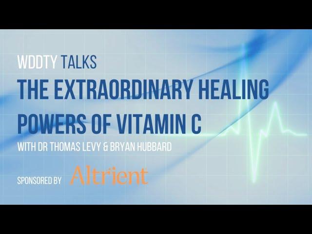 The Extraordinary Healing Powers of Vitamin C- Dr Thomas Levy | WDDTY Talks