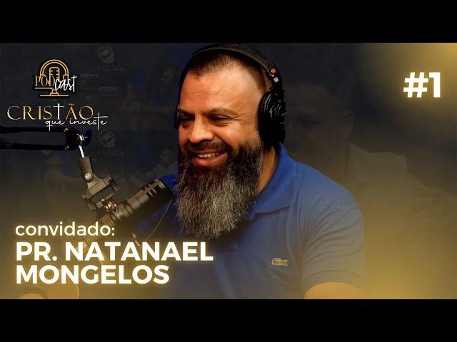 Pastor Natanael Mongelos - PodCast Cristao Que Investe #2