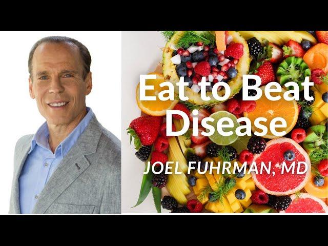 Joel Fuhrman, M.D: Eat to Beat Disease | Plant Based Nutrition Support Group