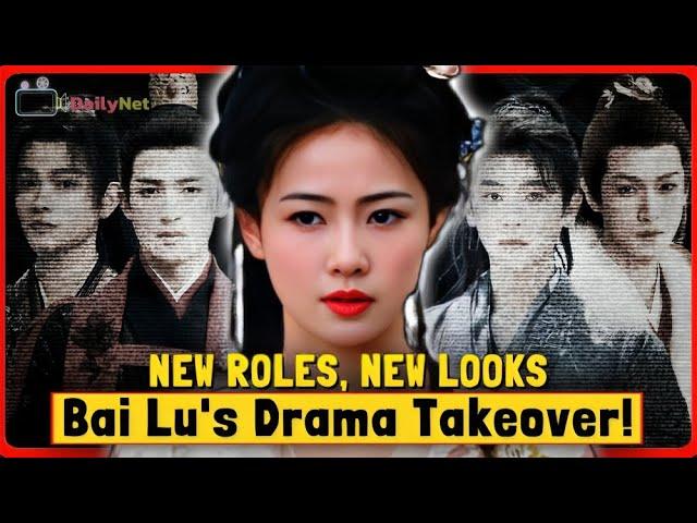 Bai Lu's Stunning New Roles & Style Transformations | Upcoming Dramas & Surprising Male-Female Looks