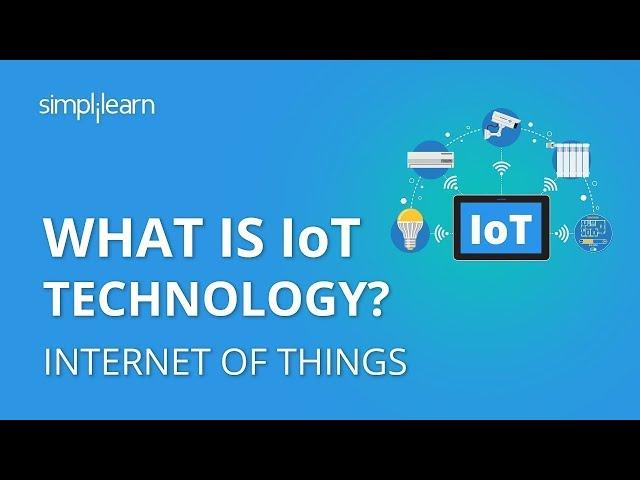 What Is IoT | What Is IoT Technology And How It Works | Internet Of Things Explained | Simplilearn