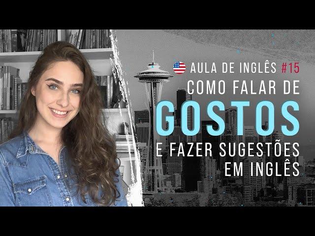 Aula de Inglês #15: Aprenda a falar de gostos pessoais e fazer sugestões em inglês