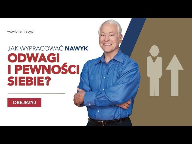 BRIAN TRACY - JAK BUDOWAĆ SWOJĄ ODWAGĘ I PEWNOŚĆ SIEBIE?