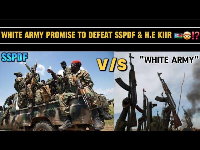 "KIIR OR PEACE"️THE NAATH "WHITE ARMY" PROMISE TO FIGHT UNTIL THEY DEFEAT SSPDF FORCES & KIIR ⁉️