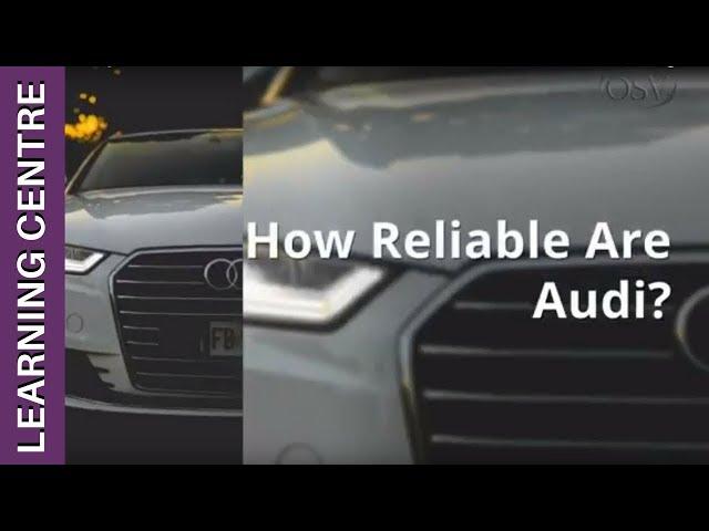 How Reliable Are Audi? | OSV Learning Centre