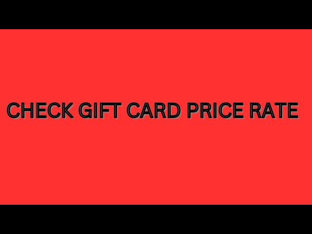 How to check gift cards price rate