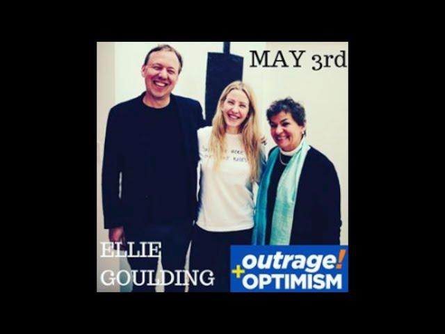 2. Outrage and Optimism with Ellie Goulding