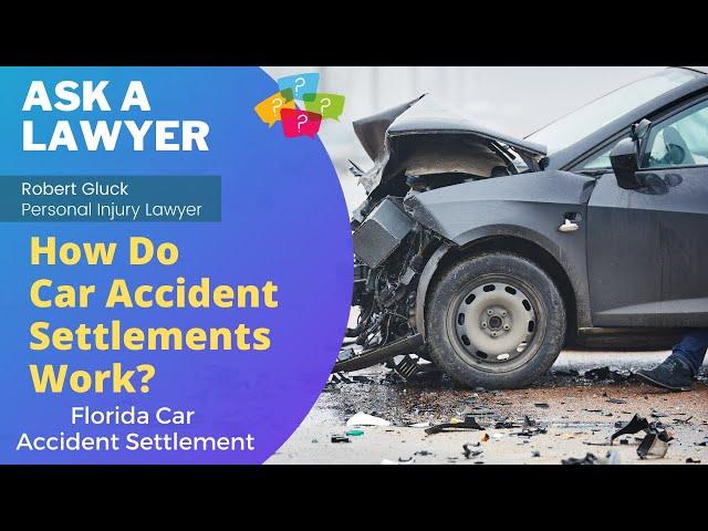 How Do Car Accident Settlements Work? | Florida Car Accident Settlement