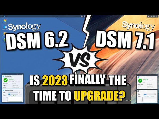 Synology DSM 7.1 vs DSM 6.2 - Is 2023 FINALLY the Time to Upgrade?