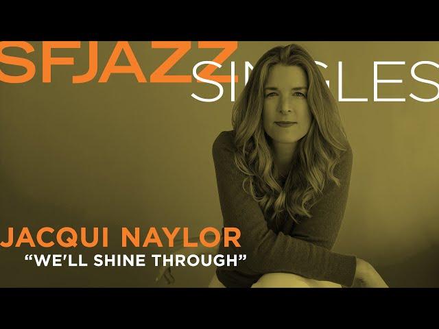 SFJAZZ Singles: Jacqui Naylor performs "We'll Shine Through"