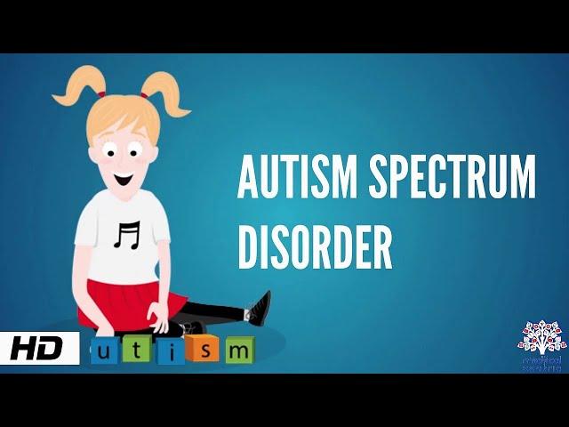 Autism Spectrum Disorder, Causes, Signs and Symptoms, Diagnosis and Treatment