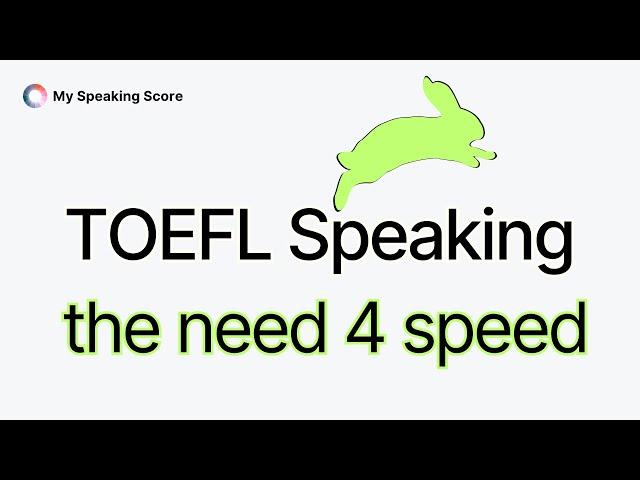 TOEFL Speaking: The Need for Speed