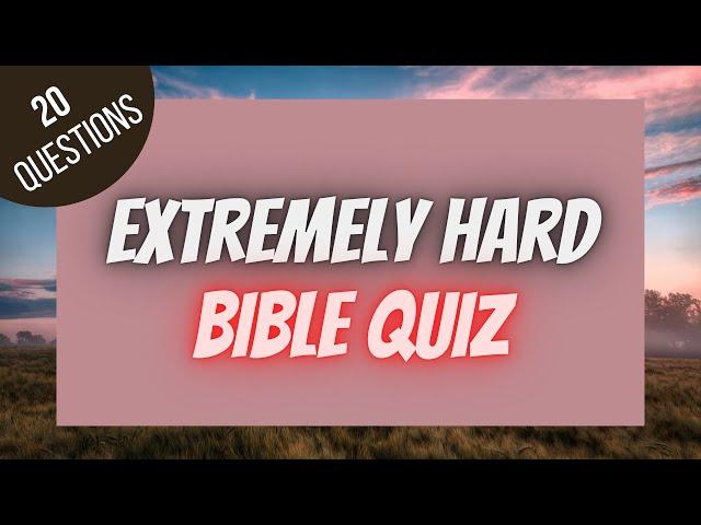 Extremly Hard Bible Quiz  | BIBLE QUIZ