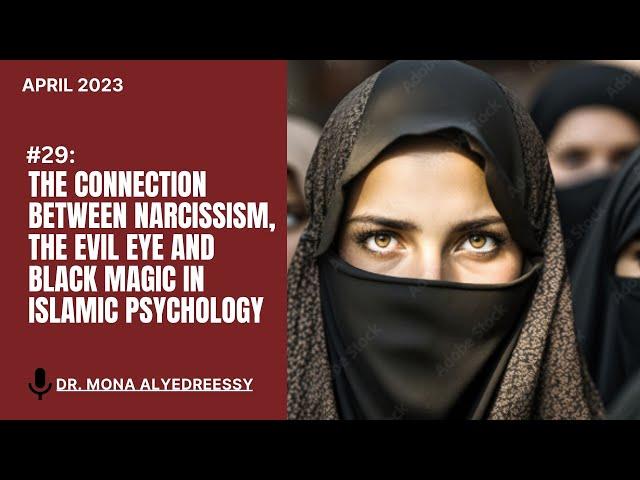 29 | The Connection Between Narcissism, The Evil Eye and Black Magic in Islamic Psychology