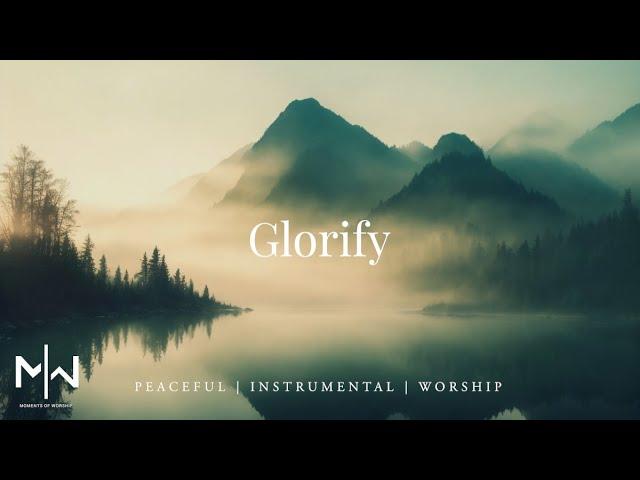 Glorify | Soaking Worship Music Into Heavenly Sounds // Instrumental Soaking Worship