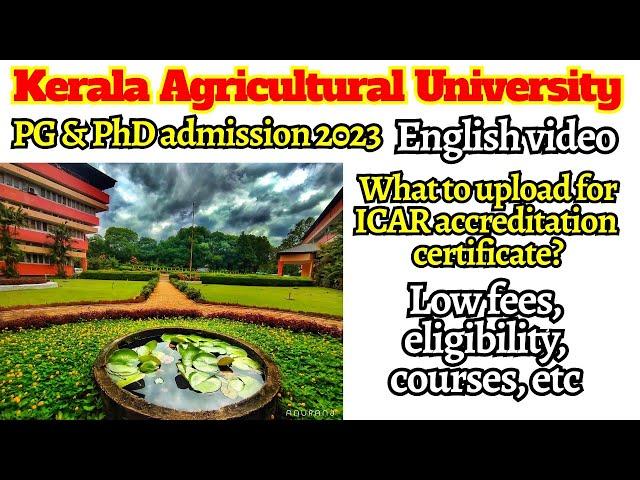 Kerala Agricultural University PG & PhD admission 2023 | ICAR accreditation certificate, fees | KAU