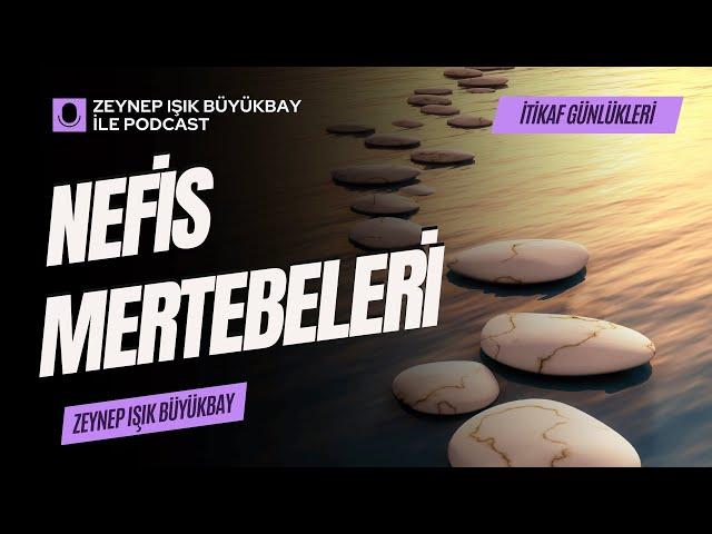 Nefis Mertebeleri Nedir? Nasıl Geçilir? | Zeynep Işık Büyükbay #uyanış #tasavvufisohbet