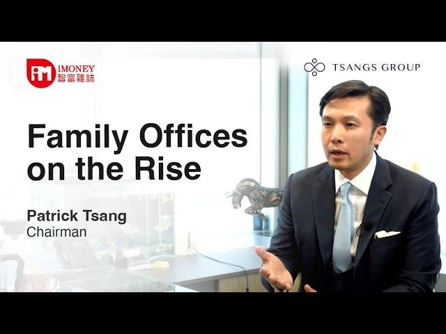 iMoney Magazine Interview: Family Offices on the Rise丨Tsangs Group Family Office