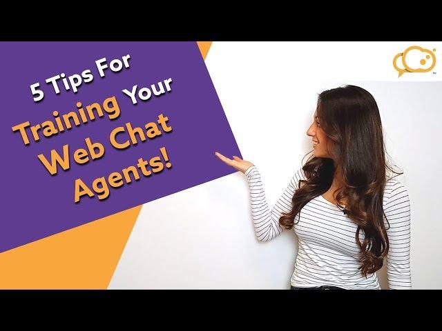 5 Tips for TRAINING your WEB CHAT AGENTS!