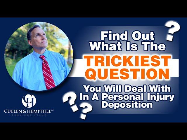 The Trickiest Question You're Likely To Face In A Personal Injury Deposition