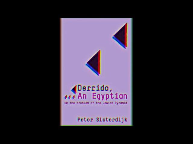 Peter Sloterdijk's Derrida, an Egyptian: On the problem of the Jewish Pyramid; Preliminary Note