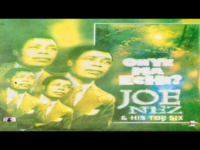 Joe Nez & His Top Six - Onye Ma Echi (Official Audio)